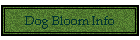 Dog Bloom Info