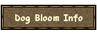 Dog Bloom Info